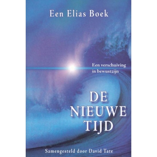 De Nieuwe Tijd, Een Verschuiving In Bewustzijn Elias, samengesteld door David Tate