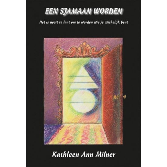 Een Sjamaan Worden Kathleen Ann Milner