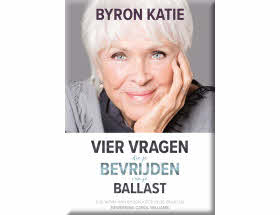 Byron Katie Vier Vragen die Je Bevrijden van Je Ballast