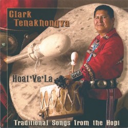 Clark Tenakhongva Hoat Ve La - Traditional Songs from the Hopi