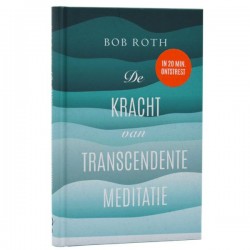 De Kracht Van Transcendente Meditatie Bob Roth