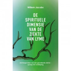 De Spirituele Dimensie Van De Ziekte Van Lyme Willem Jacobs