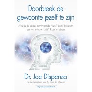 Doorbreek De Gewoonte Jezelf Te Zijn Joe Dispenza