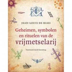 Geheimen, Symbolen En Rituelen Van De Vrijmetselarij Jean-Louis de Biasi
