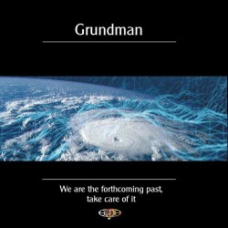 Grundman We are the forthcoming past, take care of it