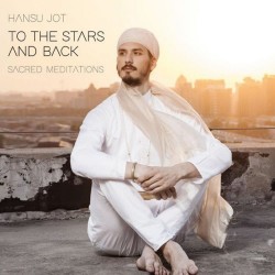 Hansu Jot To the Stars and Back - Sacred Meditations