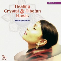 Healing Crystal and Tibetan Bowls Danny Becher