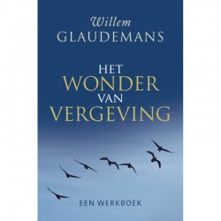 Het Wonder Van Vergeving Willem Glaudemans