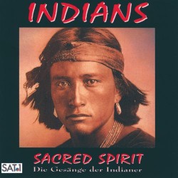 Indians Sacred Spirit: Die Gesange der Indianer