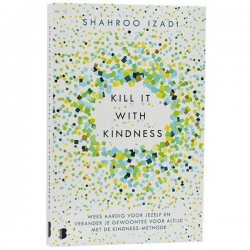 Kill It With Kindness Shahroo Izadi