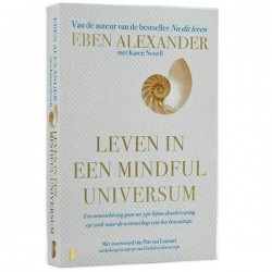 Leven In Een Mindful Universum Eben Alexander En Karen Newell