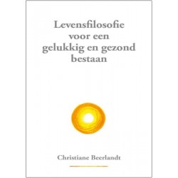 Levensfilosofie voor een Gezond en Gelukkig Bestaan Christiane Beerlandt