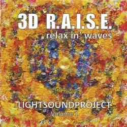 LIGHTSOUNDPROJECT Vol. 1 3D R.A.I.S.E. - Relax in Waves