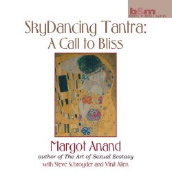 Margot Anand Sky Dancing Tantra: A Call to Bliss