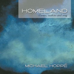 Michael Hoppe Homeland - Themes, Waltzes and Song