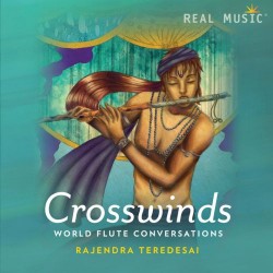 Rajendra Teredesai Crosswinds - World Flute Conversation