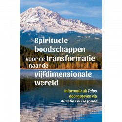 Spirituele Boodschappen Voor De Transformatie Naar De Vijfdimensionale Wereld