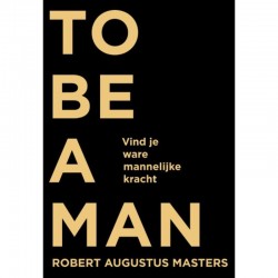 To Be A Man Robert Augustus Masters