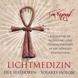Tom Kenyon Lichtmedizin der Hathoren Solares Holon