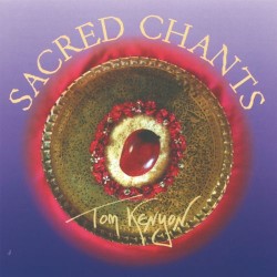 Tom Kenyon Sacred Chants