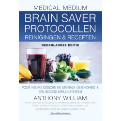 Medical Medium Brain Saver Protocollen Reinigingen & Recepten NL EDITIE Anthony William